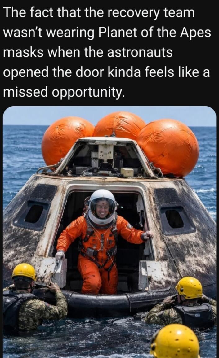 The fact that the recovery team wasn't wearing Planet of the Apes masks when the astronauts opened the door kinda feels like a missed opportunity.