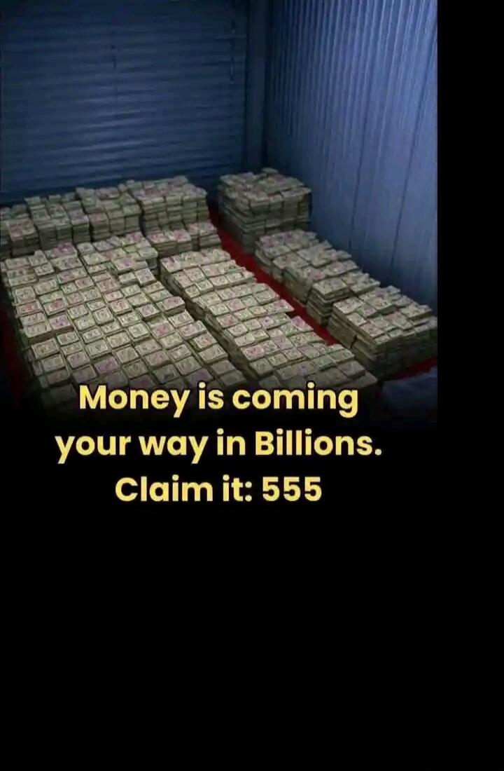 Money is coming your way in Billions. Claim it: 555