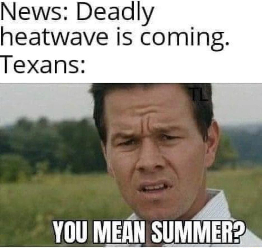 News Deadly heatwave is coming YOU MEAN SUMMERa