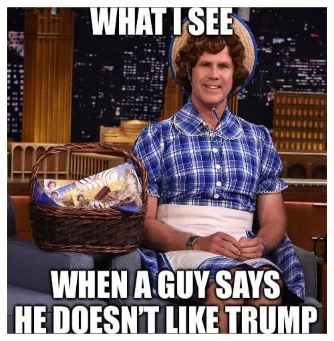 WHAT I SEE WHEN A GUY SAYS HE DOESN'T LIKE TRUMP