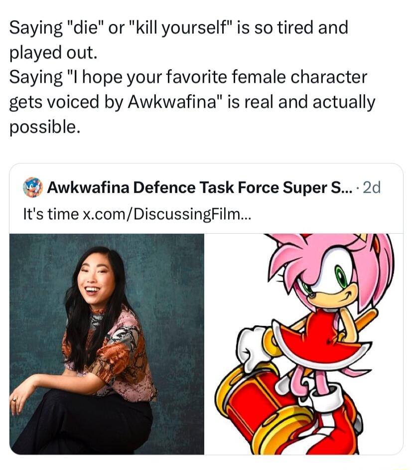 Saying die or kill yourself is so tired and played out Saying I hope your favorite female character gets voiced by Awkwafina is real and actually possible 9 Awkwafina Defence Task Force Super S 2d Its time xcomDiscussingFilm