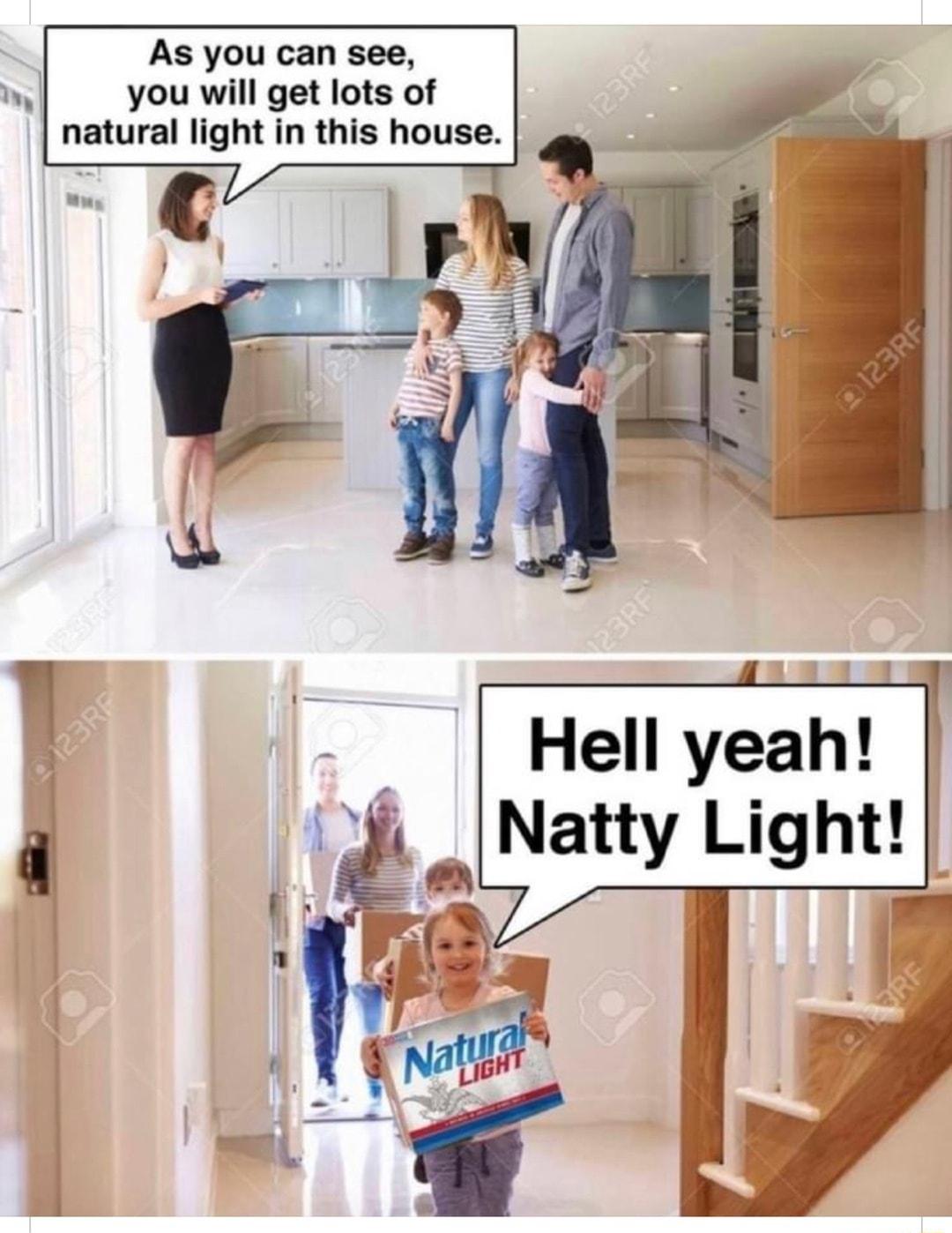 As you can see you will get lots of natural light in this house Hell yeah i _Natty Light