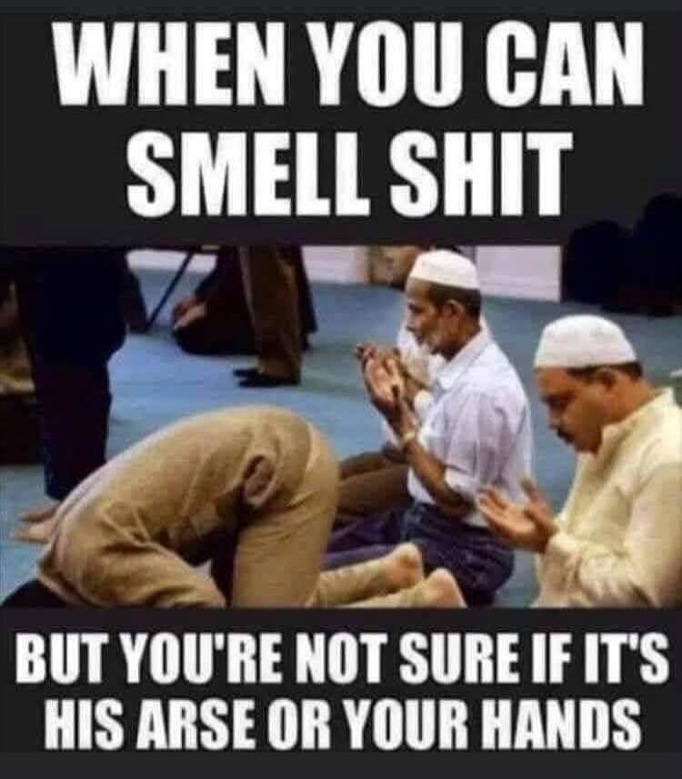 WHEN YOU CAN SMELL SHIT BUT YOU'RE NOT SURE IF IT'S HIS ARSE OR YOUR HANDS