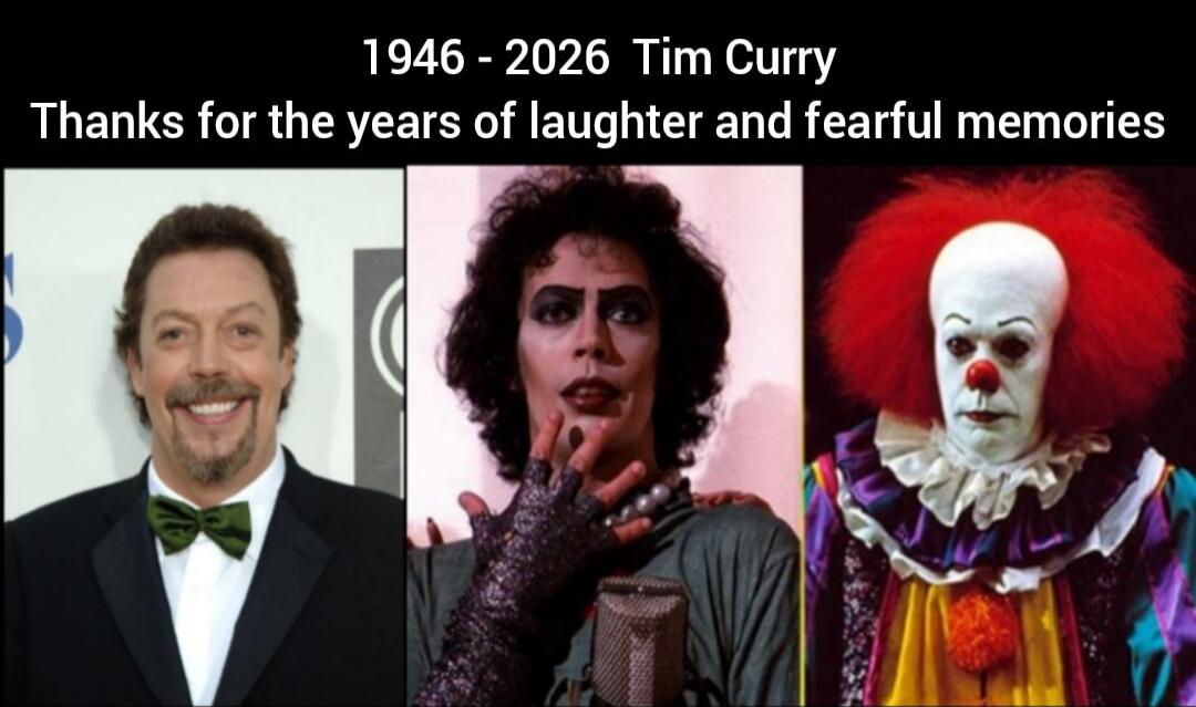 1946 - 2026 Tim Curry. Thanks for the years of laughter and fearful memories.