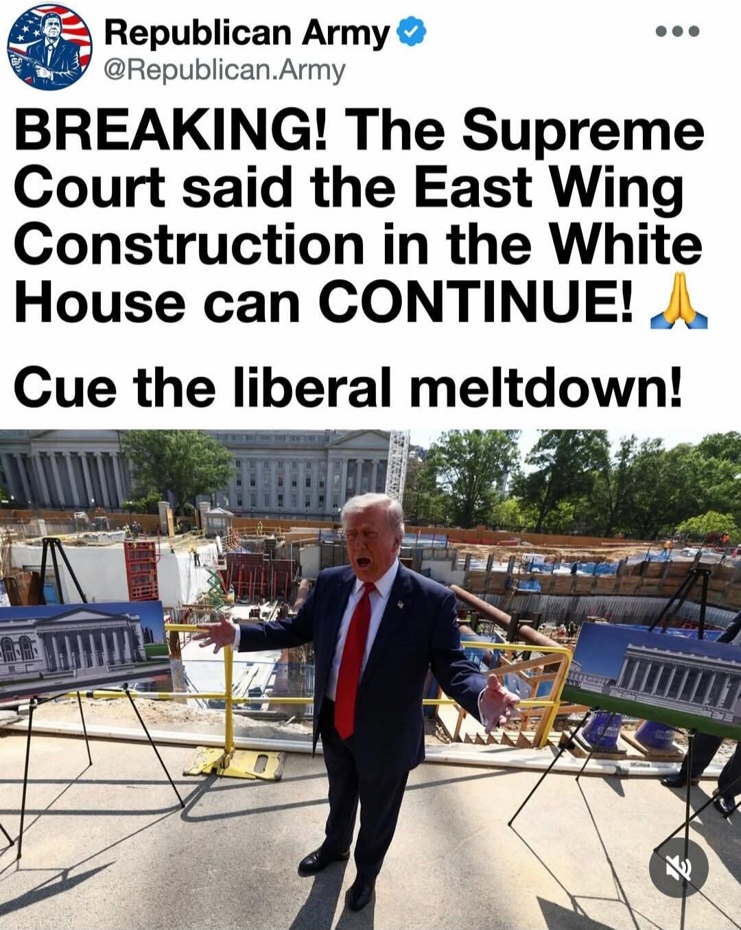 Republican Army @Republican.Army BREAKING! The Supreme Court said the East Wing Construction in the White House can CONTINUE! 🙏 Cue the liberal meltdown!