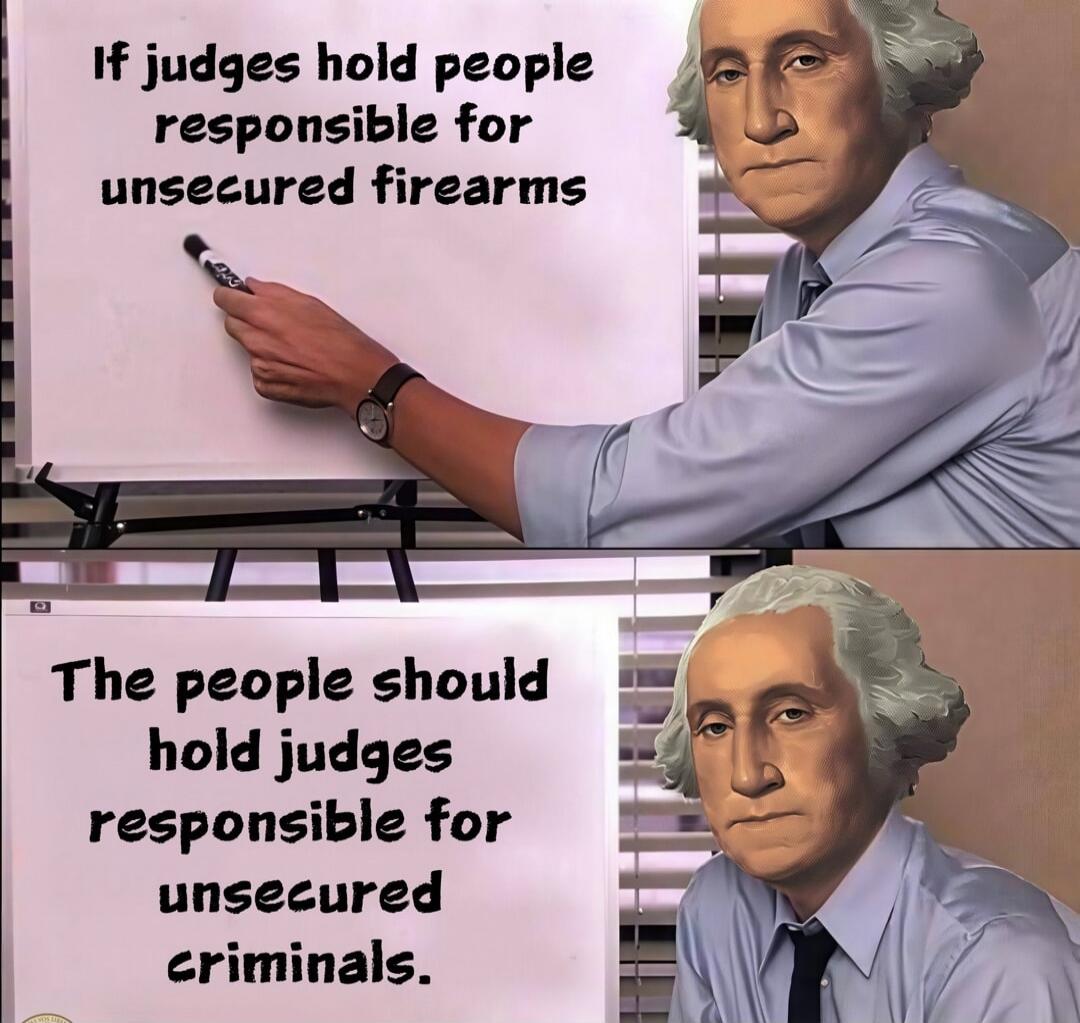 If judges hold people responsible for unsecured firearms, the people should hold judges responsible for unsecured criminals.