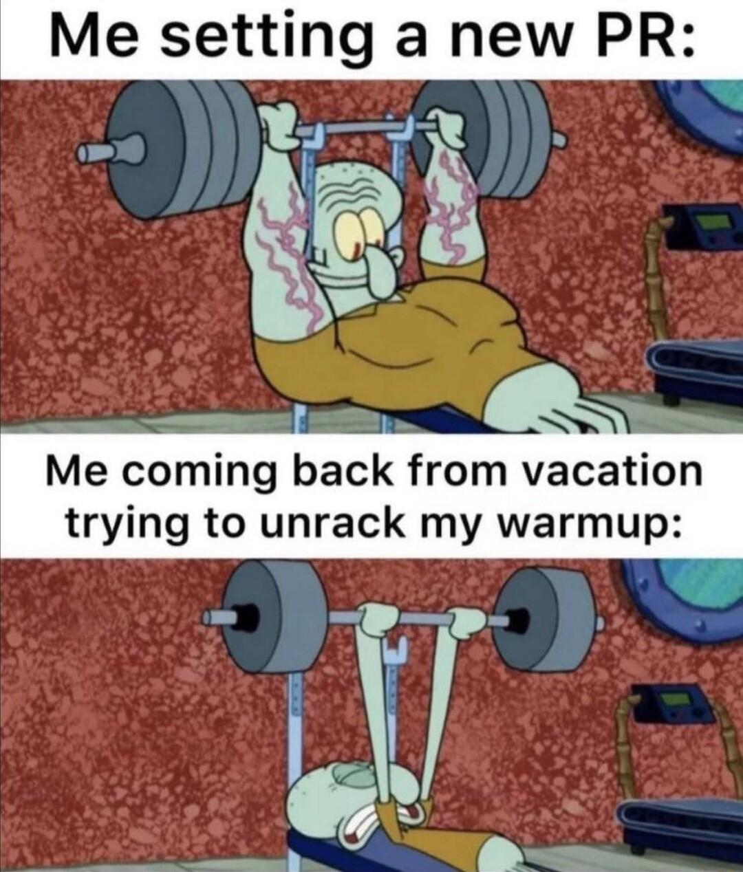 Me setting a new PR WS X X Me coming back from vacation trying to unrack my warmup