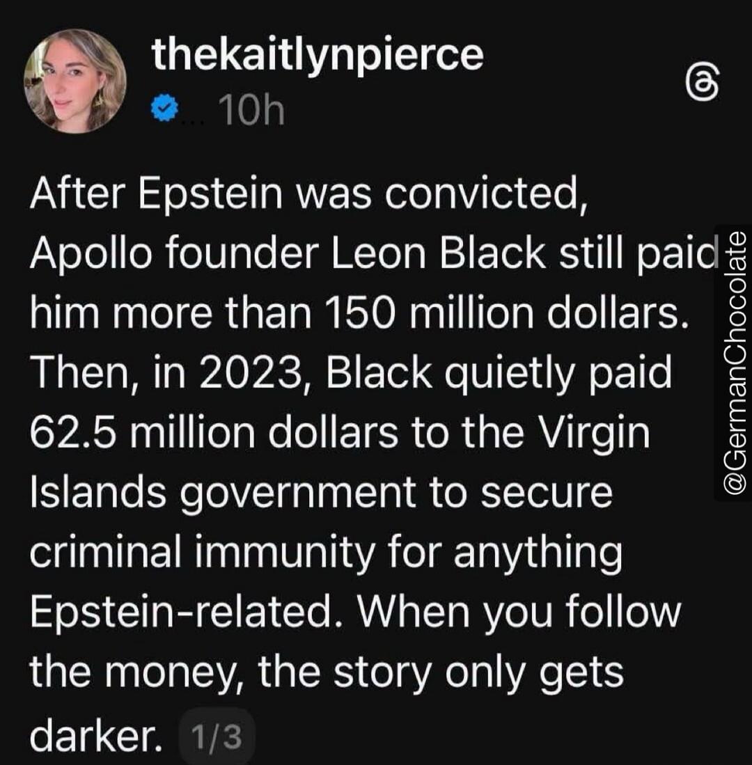 After Epstein was convicted, Apollo founder Leon Black still paid him more than 150 million dollars. Then, in 2023, Black quietly paid 62.5 million dollars to the Virgin Islands government to secure criminal immunity for anything Epstein-related. When you follow the money, the story only gets darker.