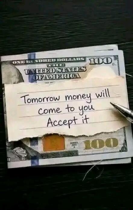 Tomorrow money will come to you Accept it. ONE HUNDRED DOLLARS. UNITED STATES OF AMERICA. 100.