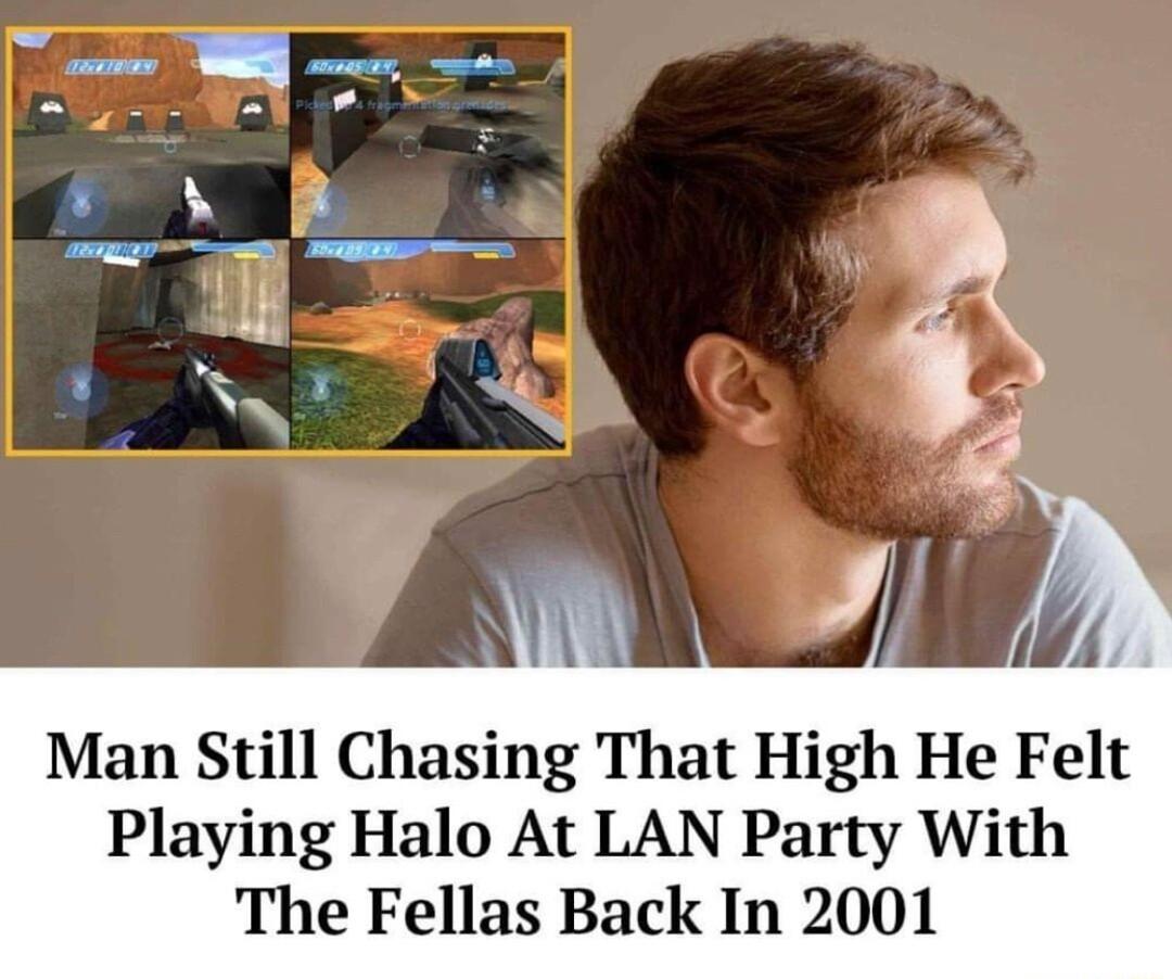 Man Still Chasing That High He Felt Playing Halo At LAN Party With The Fellas Back In 2001