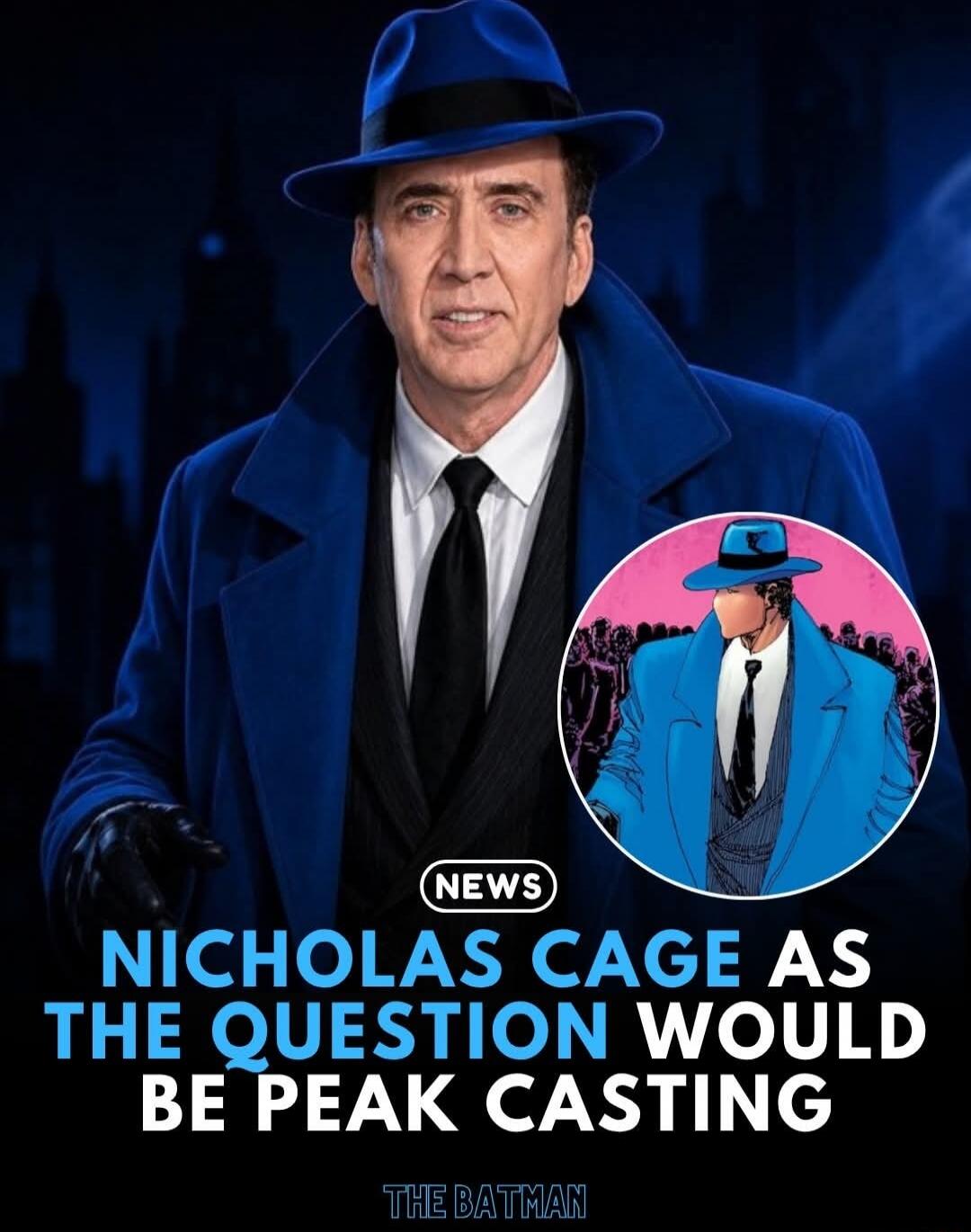 NEWS NICHOLAS CAGE AS THE QUESTION WOULD BE PEAK CASTING THE BATMAN