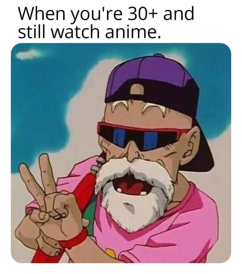 When youre 30 and still watch anime