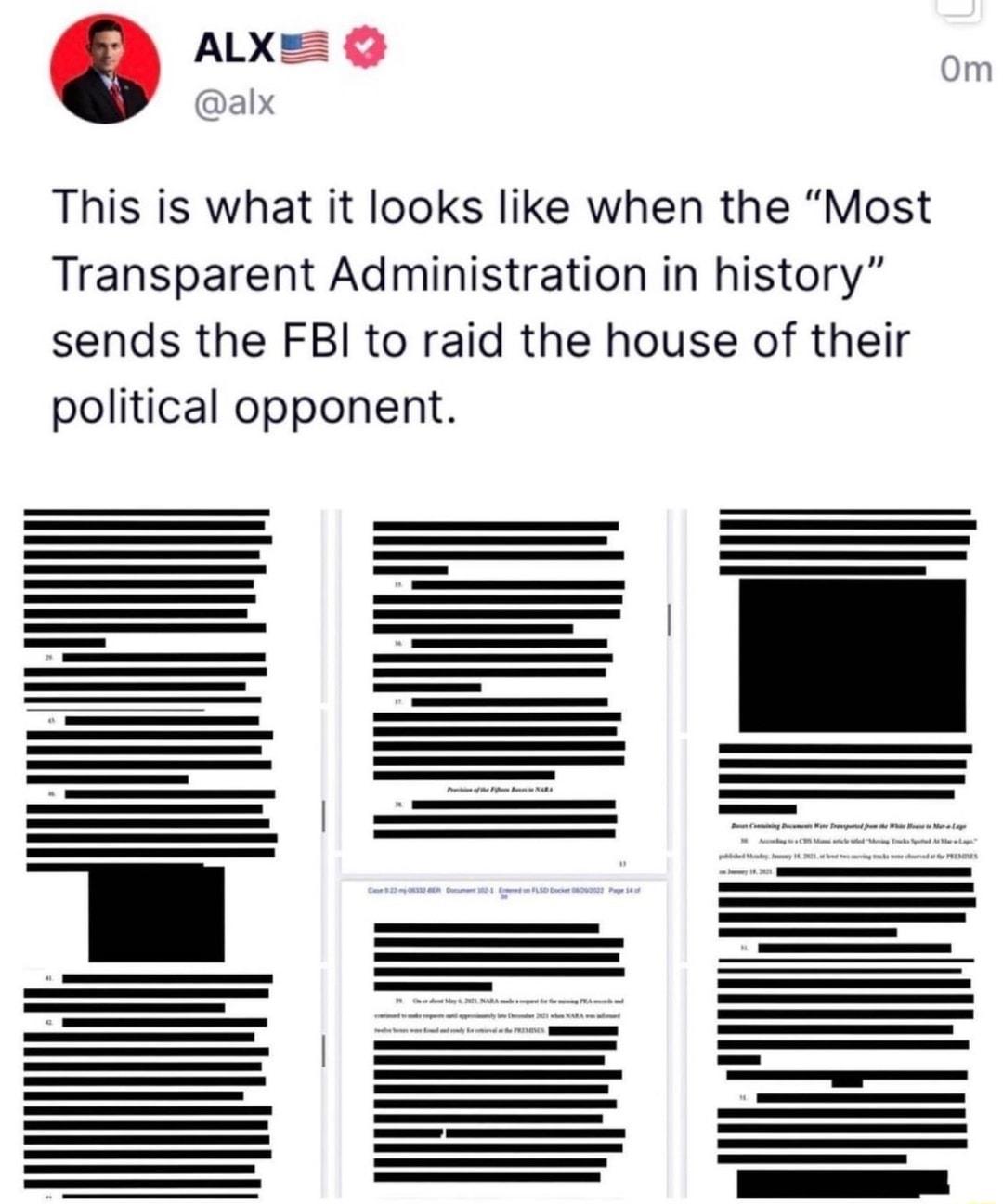 i ALXE This is what it looks like when the Most Transparent Administration in history sends the FBI to raid the house of their political opponent