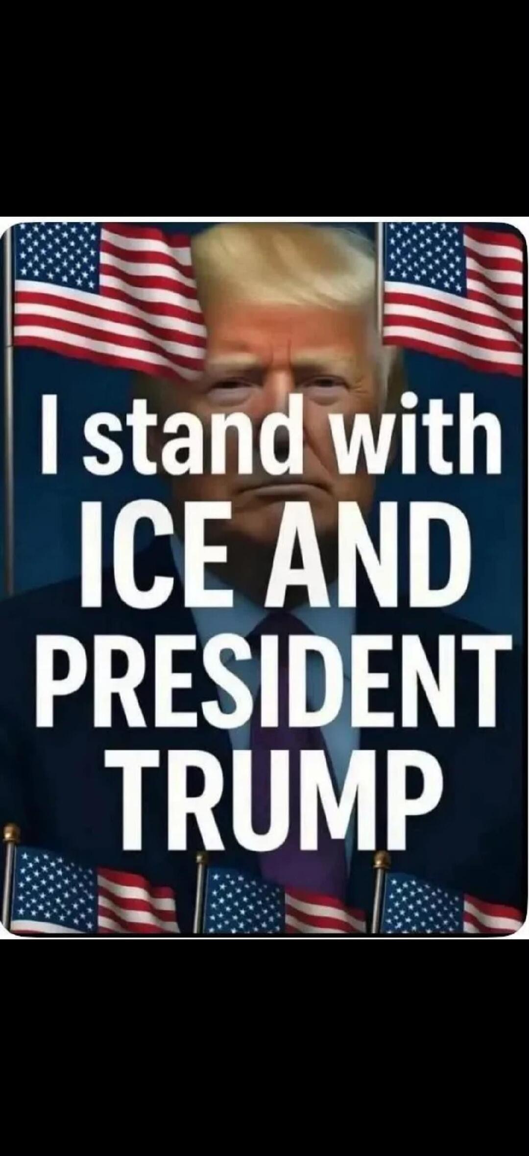I stand with ICE AND PRESIDENT TRUMP