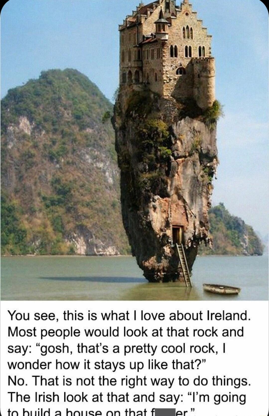 You see this is what love about Ireland Most people would look at that rock and say gosh thats a pretty cool rock wonder how it stays up like that No That is not the right way to do things The Irish look at that and say Im going