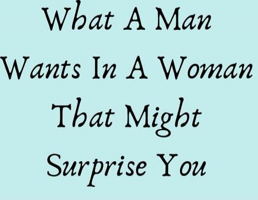 What A Man Wants In A Woman That Might Surprise You