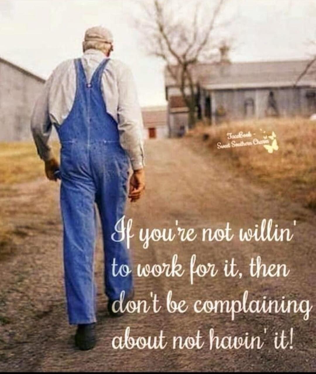 If you're not willin' to work for it, then don't be complaining about not havin' it! Facebook - Sweet Southern Charm