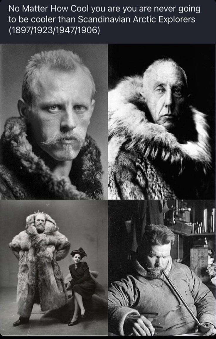 No Matter How Cool you are you are never going to be cooler than Scandinavian Arctic Explorers 1897192319471906