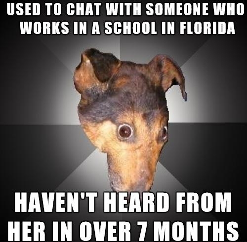 USED TO CHAT WITH SOMEONE WHO WORKS IN A SCHOOL IN FLORIDA HAVENT HEARD FROM HER IN OVER 71 MONTHS
