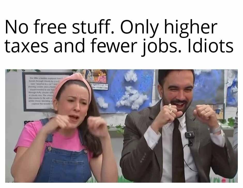 No free stuff. Only higher taxes and fewer jobs. Idiots