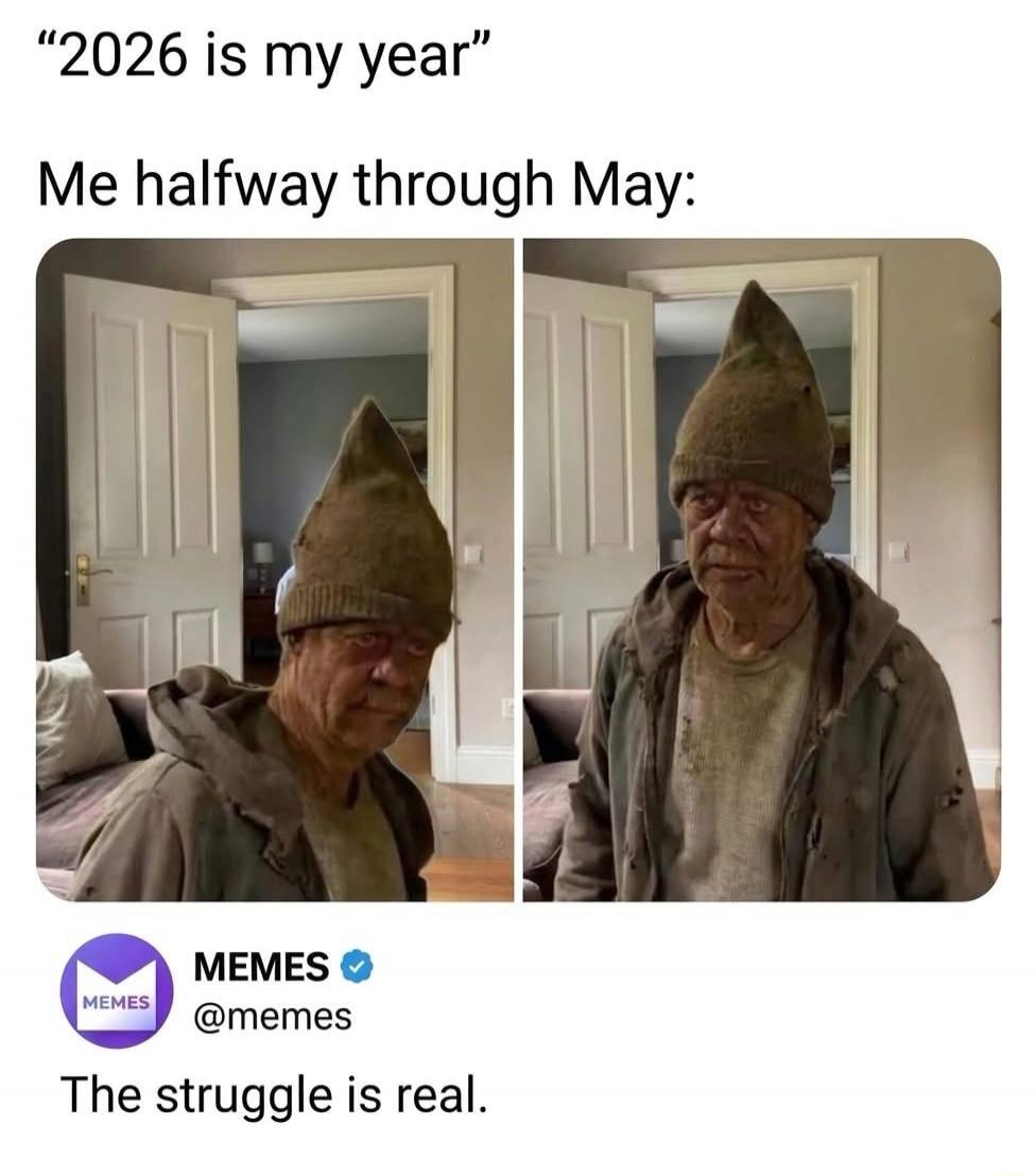 2026 is my year Me halfway through May: The struggle is real.