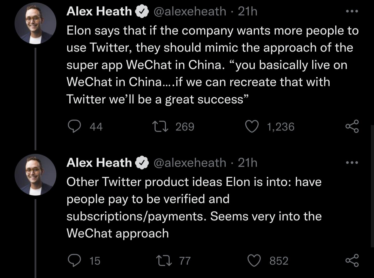 Alex Heath alexeheath 21h Elon says that if the company wants more people to VET I A A TR 4 a T3V aTo V1 e MaaTIna I ol g TRRToT o goT Tod s o i d o 0 o LTg To oA LT O o L T WO o TTg P WAV o TV N o YT o 11 VA T Wo WeChat in Chinaif we can recreate that with Twitter well be a great success Q 44 U 269 Q 1236 o Alex Heath alexeheath 21h Other Twitter product ideas Elon is into have oTe o N oT VA oW o