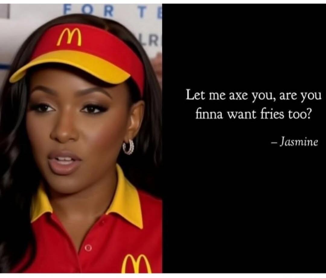 Let me axe you, are you finna want fries too? - Jasmine. A woman wearing a McDonald's uniform and visor.