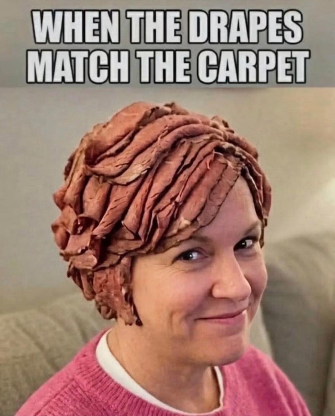 WHEN THE DRAPES MATCH THE CARPET