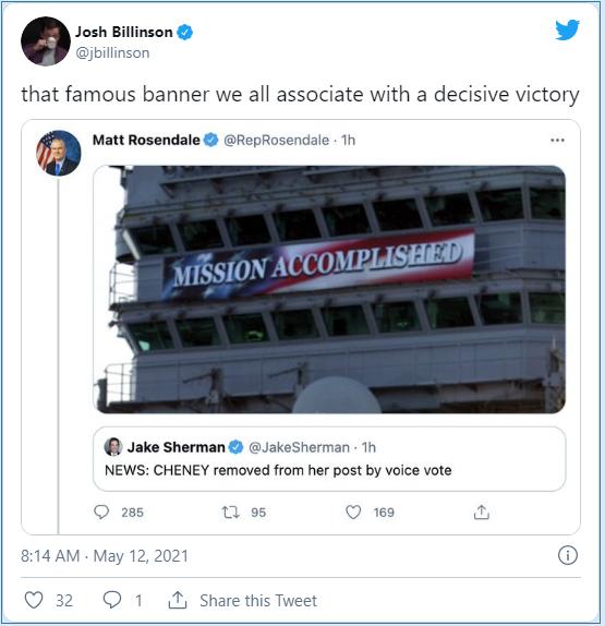 Josh Billinson that famous banner we all associate with a decisive victory Matt Rosendale RepRosendale Th Jake Sherman JakeSherman Th NEWS CHENEY removed from her post by voice vote Q 285 0 e Q 169 814 AM May 12 2021 Q32 O 1 Share this Tweet