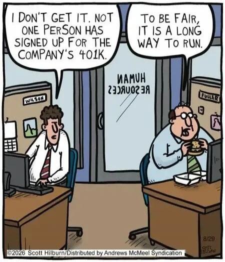 I don't get it. Not one person has signed up for the company's 401K. To be fair, it is a long way to run.