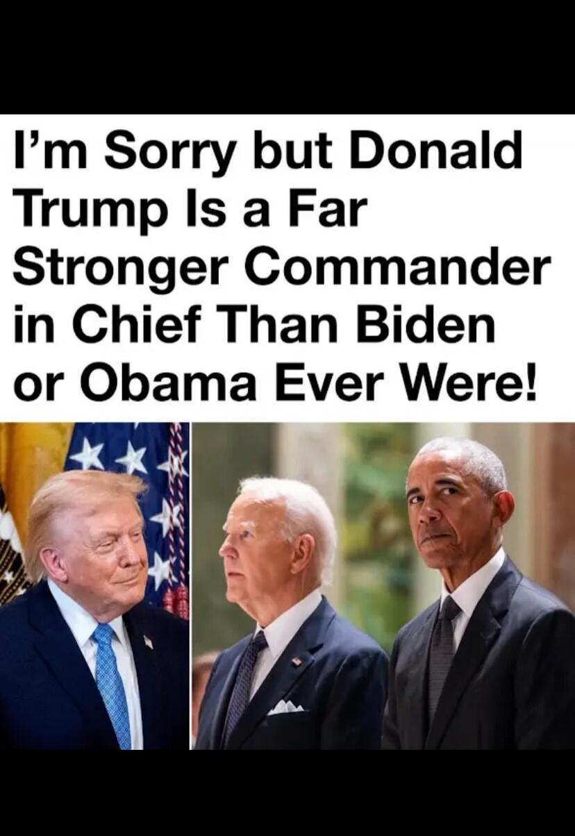I'm Sorry but Donald Trump Is a Far Stronger Commander in Chief Than Biden or Obama Ever Were!