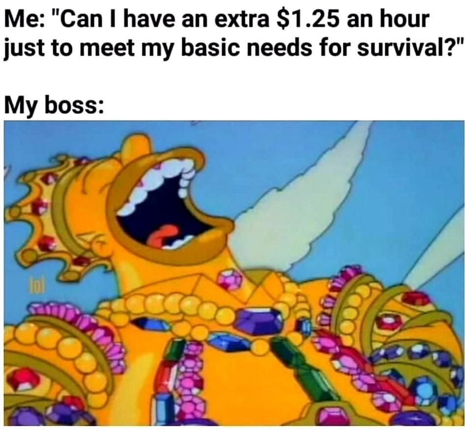 Me Can have an extra 125 an hour just to meet my basic needs for survival