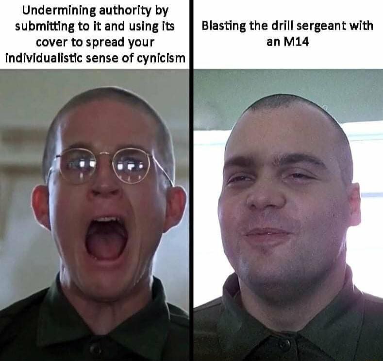 Undermining authority by submitting to it and using its Blasting the drill sergeant with cover to spread your anM14 Individuallstic sense of cynicism