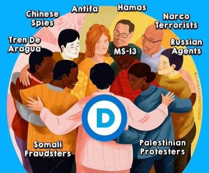 Chinese Spies, Antifa, Hamas, Narco Terrorists, Tren De Aragua, MS-13, Russian Agents, Somali Fraudsters, Palestinian Protesters. A group of diverse people hugging around a 'D' symbol, implying association with the Democratic Party.
