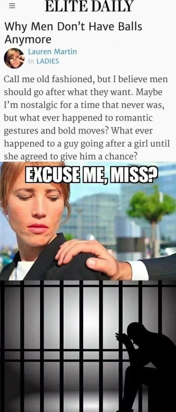 ELITE DAILY Why Men Dont Have Balls Anymore Call me old fashioned but I believe men should go after what they want Maybe Im nostalgic for a time that never was but what ever happened to romantic gestures and bold moves What ever happened to a guy going after a girl until she aglwl to give him a chance