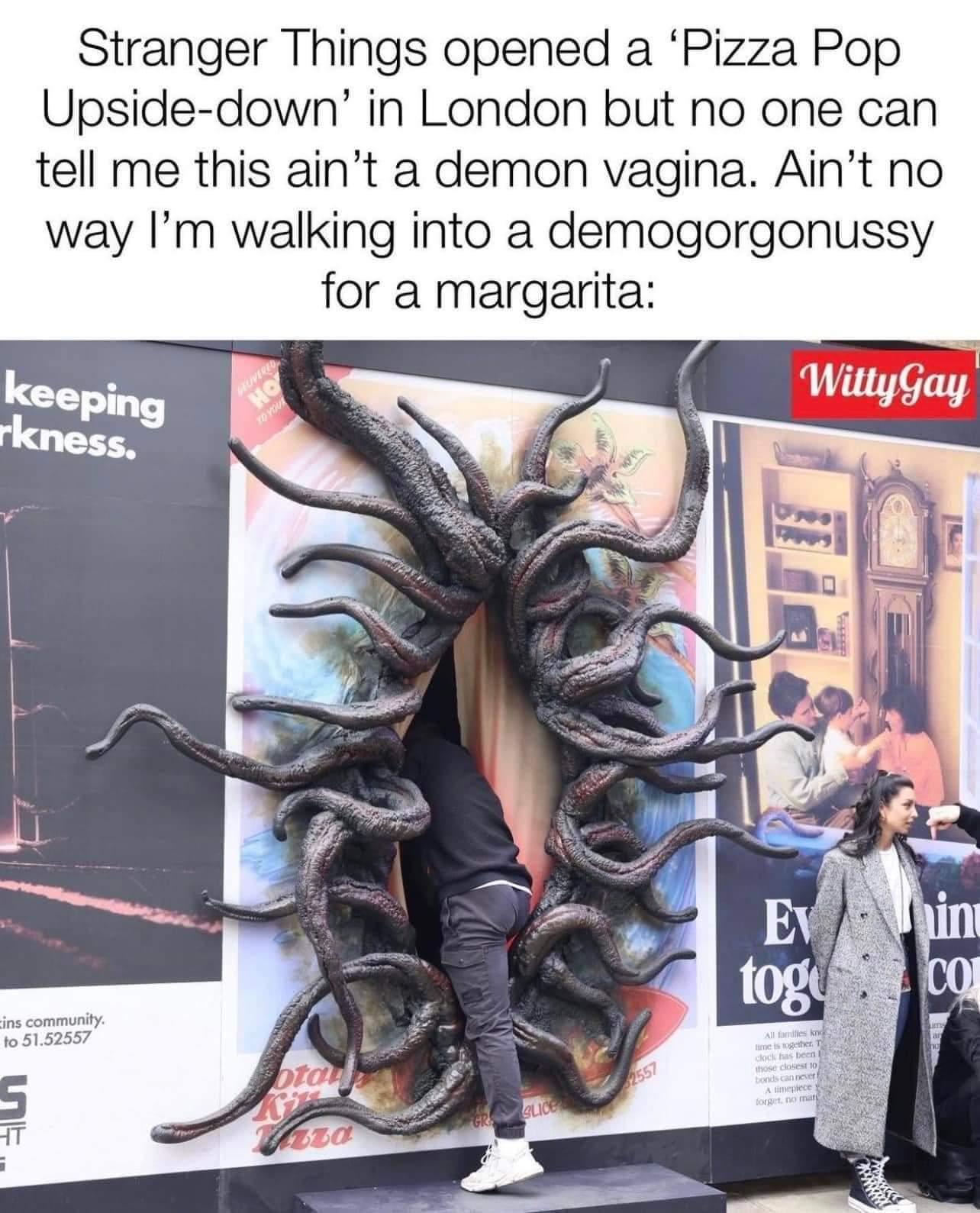 Stranger Things opened a Pizza Pop Upside down in London but no one can tell me this aint a demon vagina Aint no way Im walking into a demogorgonussy for a margarita ins community to 5152557