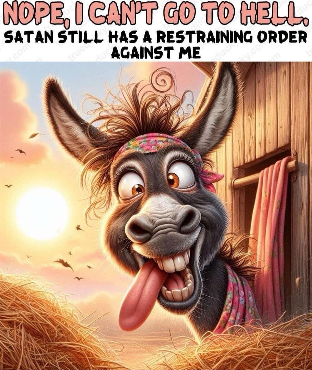 NOPE, I CAN'T GO TO HELL SATAN STILL HAS A RESTRAINING ORDER AGAINST ME