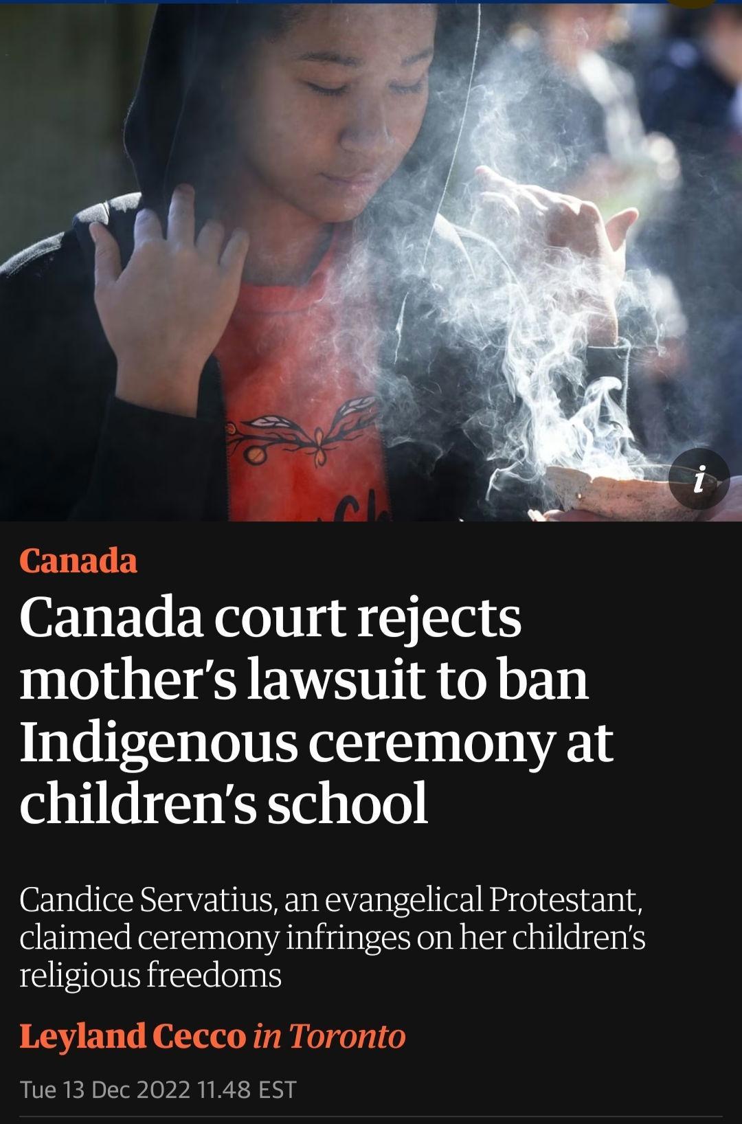 Canada Canada court rejects mothers lawsuit to ban Indigenous daaulo g childrens school Candice Servatius an evangelical Protestant claimed ceremony infringes on her childrens religious freedoms Leyland Cecco in Toronto LTREL ST RIRT