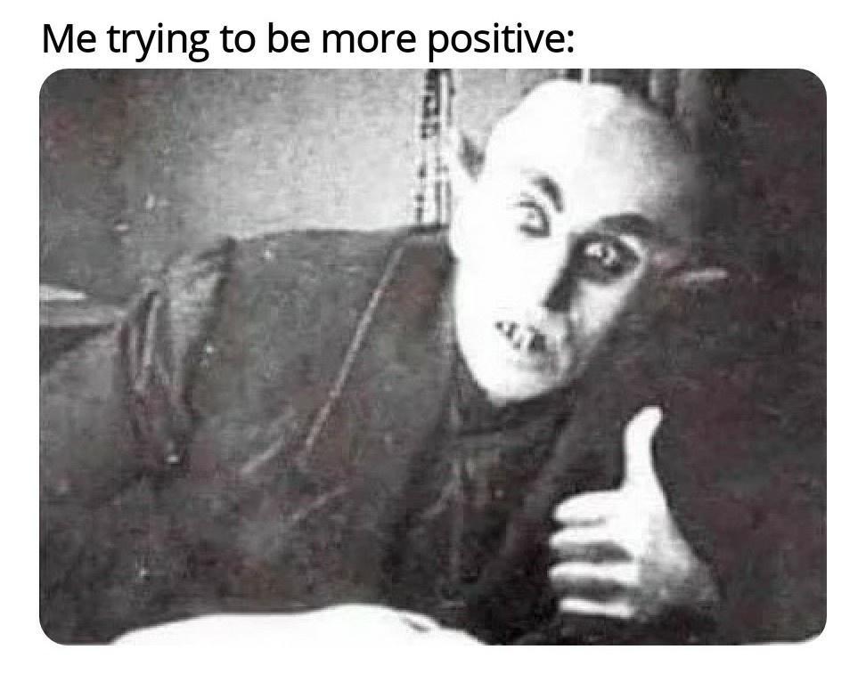 Me trying to be more positive v