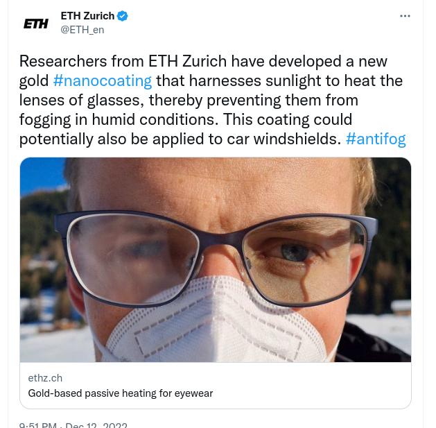 L v Researchers from ETH Zurich have developed a new gold inanocoating that hamesses sunlight to heat the lenses of glasses thereby preventing them from fogging in humid conditions This coating could potentially also be applied to car windshields antifog 4 athzch Gold based passive heating for eyewear