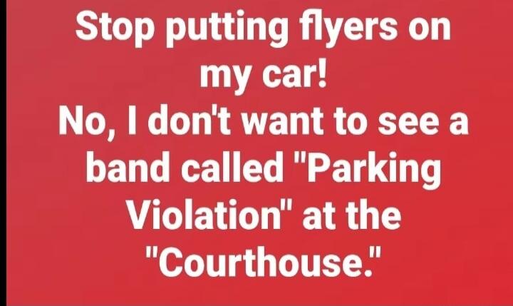 Stop putting flyers on my car! No, I don't want to see a band called 
