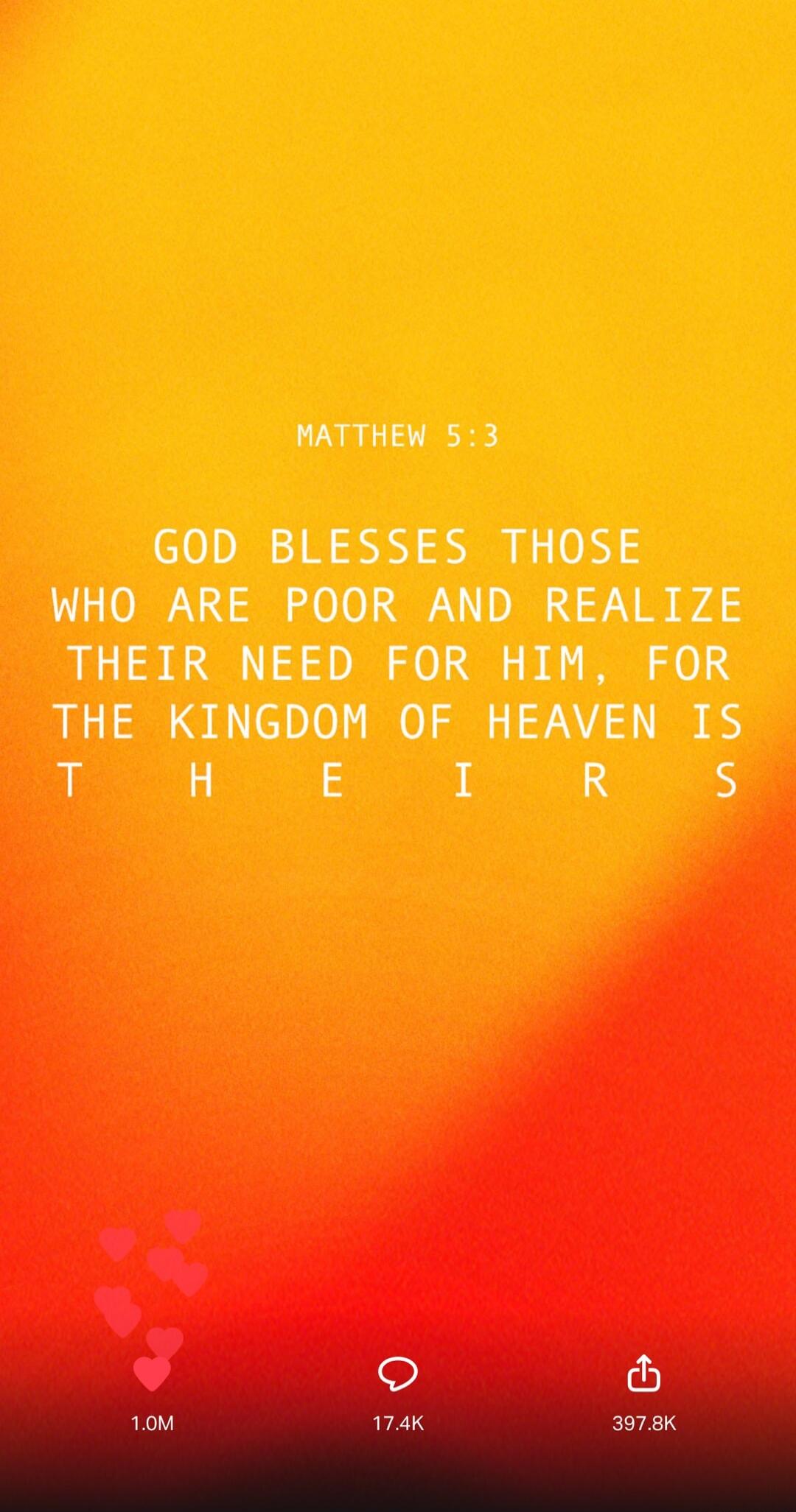 MATTHEW 5:3 GOD BLESSES THOSE WHO ARE POOR AND REALIZE THEIR NEED FOR HIM, FOR THE KINGDOM OF HEAVEN IS THEIRS