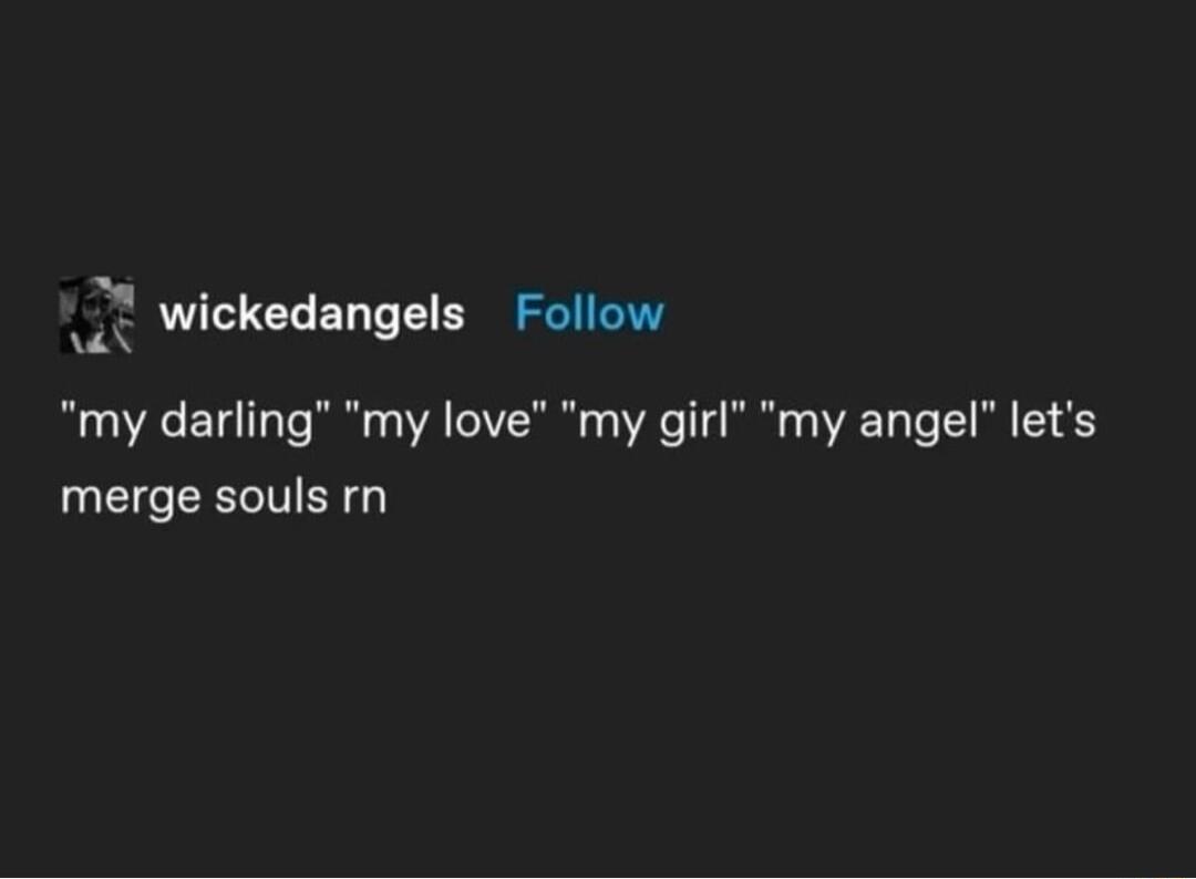 wickedangels Follow S my darling my love my girl merge souls rn my angel lets