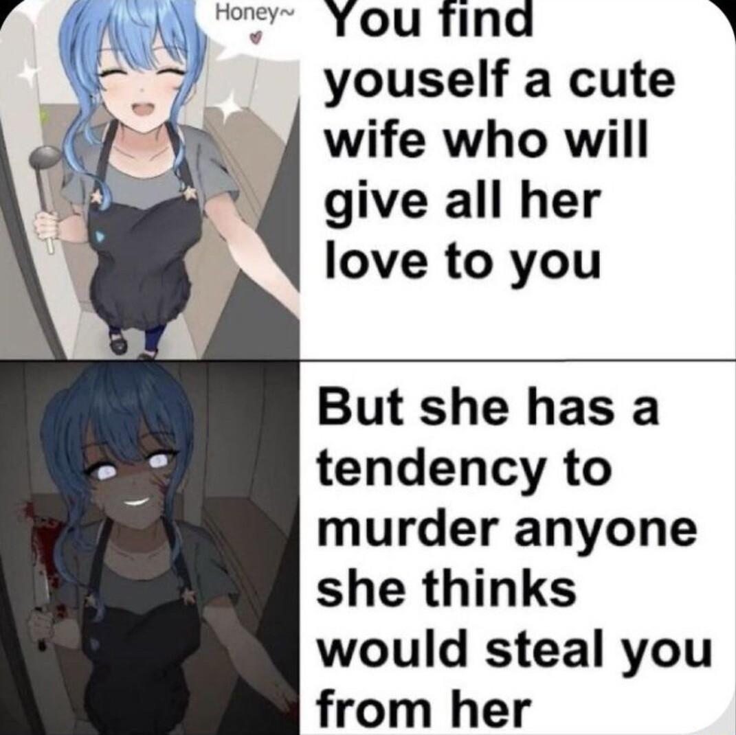 e You Tind R youself a cute wife who will 4 give all her Y love to you But she has a tendency to murder anyone she thinks would steal you from her