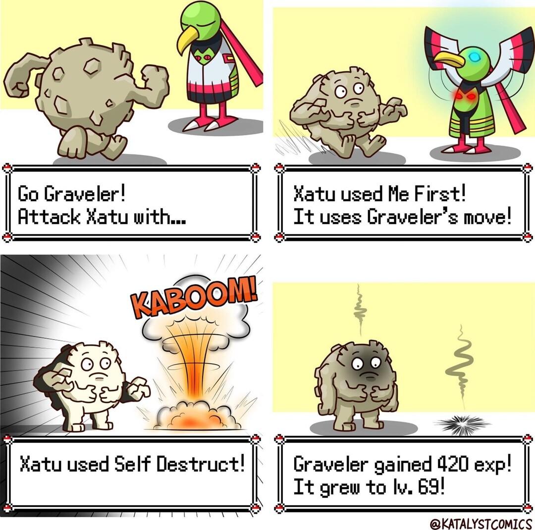 Xatu used Me First Attack Xatu with Tt uses Gravelers move o Graveler V i Graveler gained 420 exp Tt grew to v 63 KATALYSTCOMICS Xatu used Self Destruct l
