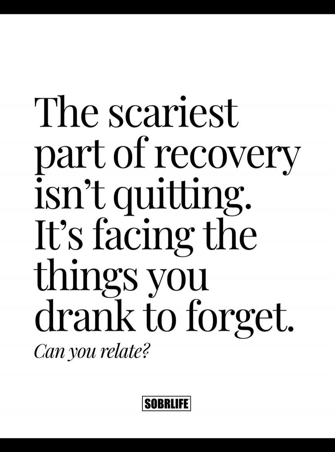 The scariest part of recovery isn't quitting. It's facing the things you drank to forget. Can you relate? SOBRLIFE