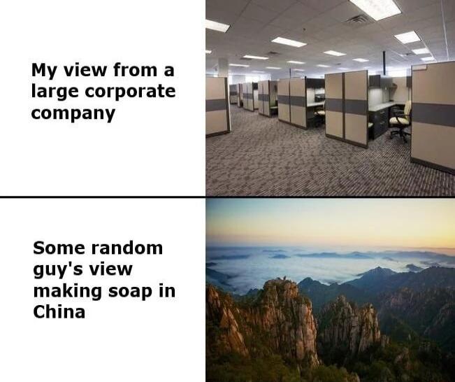 My view from a large corporate company Some random guys view making soap in China