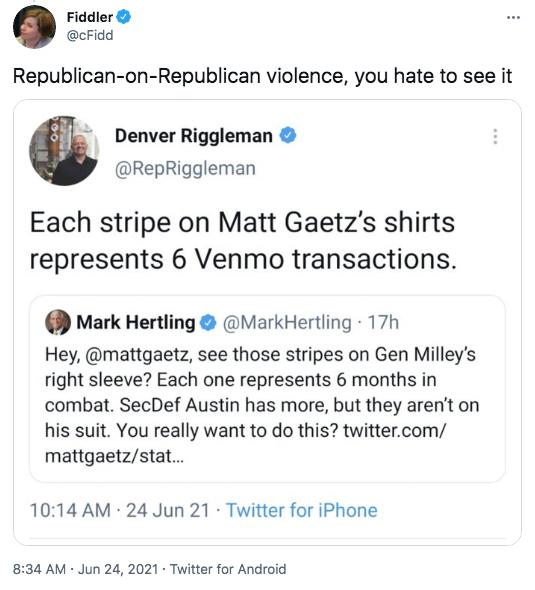 Fiddler cFidd Republican on Republican violence you hate to see it Denver Riggleman RepRiggleman Each stripe on Matt Gaetzs shirts represents 6 Venmo transactions Mark Hertling MarkHertling 17h Hey mattgaetz see those stripes on Gen Milleys right sleeve Each one represents 6 months in combat SecDef Austin has more but they arent on his suit You really want to do this twittercom mattgaetzstat 1014 