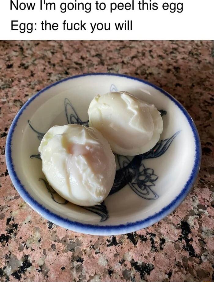 Now Im going to peel this egg Egg the fuck you will