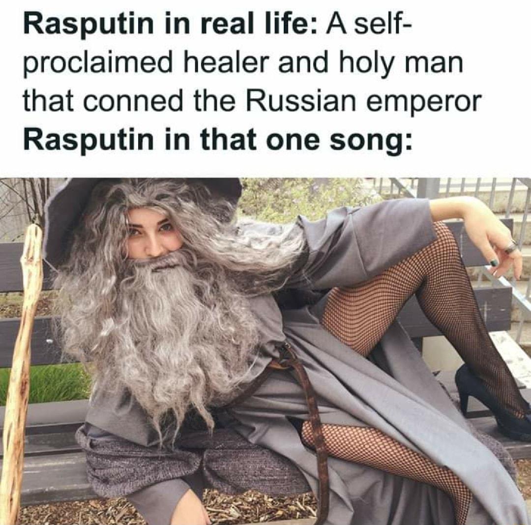 Rasputin in real life A self proclaimed healer and holy man that conned the Russian emperor Rasputin in that one song